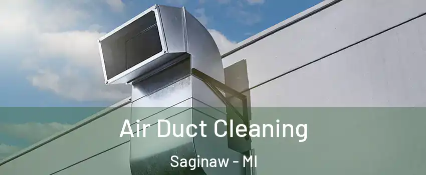 Air Duct Cleaning Saginaw - MI