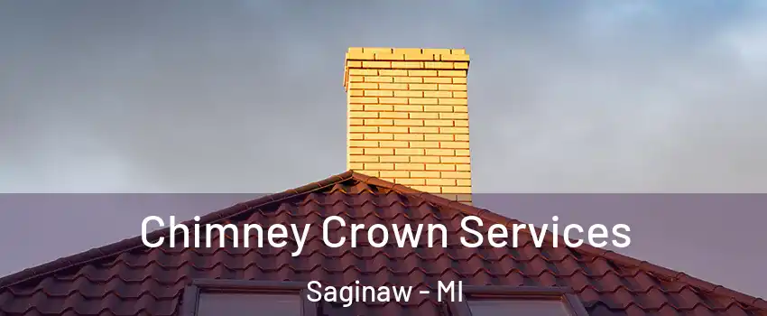 Chimney Crown Services Saginaw - MI