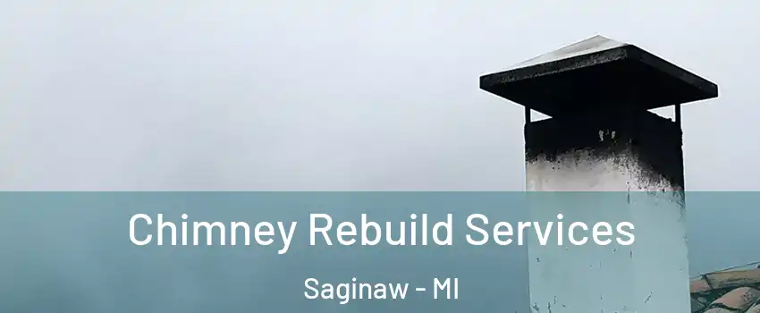  Chimney Rebuild Services Saginaw - MI