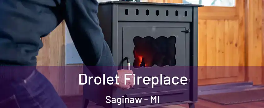  Drolet Fireplace Saginaw - MI