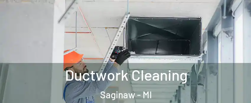 Ductwork Cleaning Saginaw - MI