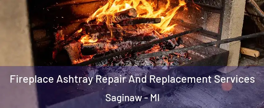  Fireplace Ashtray Repair And Replacement Services Saginaw - MI