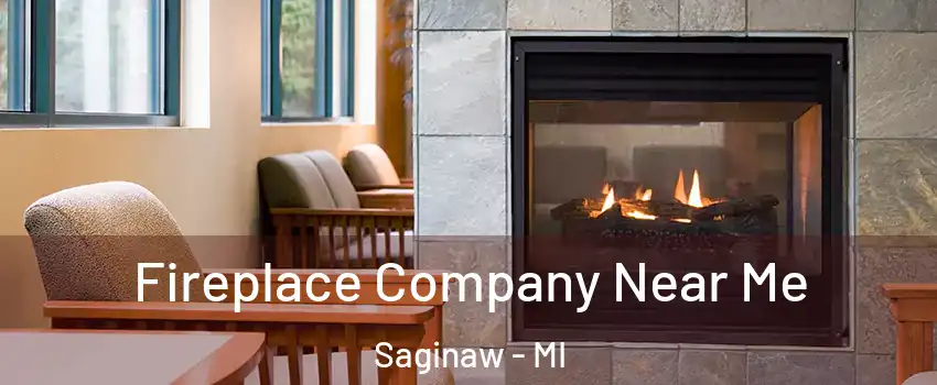  Fireplace Company Near Me Saginaw - MI