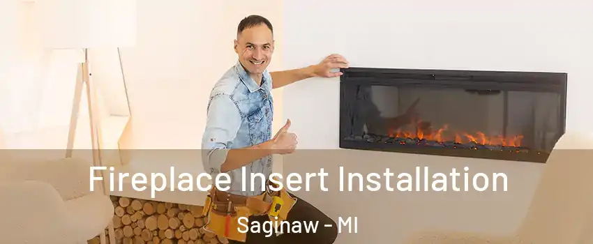  Fireplace Insert Installation Saginaw - MI