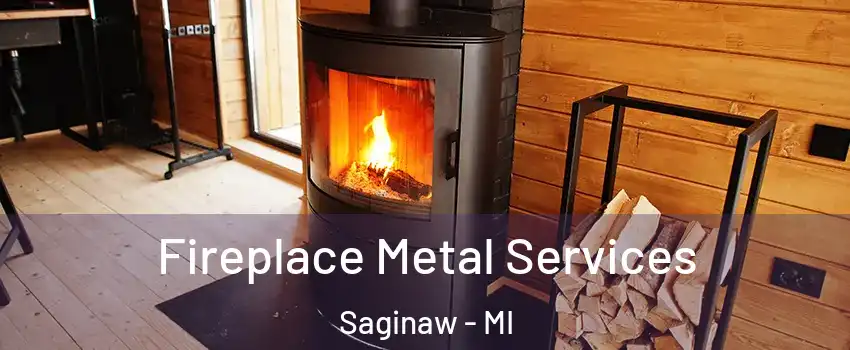 Fireplace Metal Services Saginaw - MI