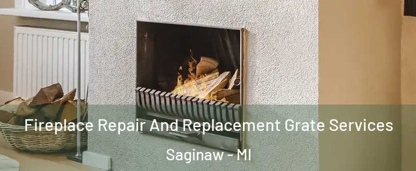  Fireplace Repair And Replacement Grate Services Saginaw - MI
