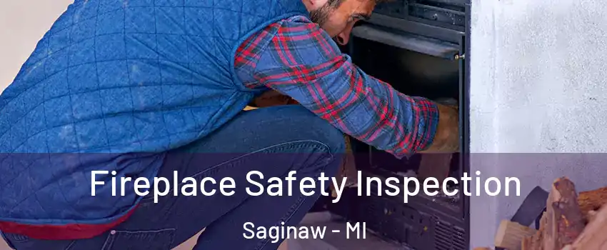  Fireplace Safety Inspection Saginaw - MI