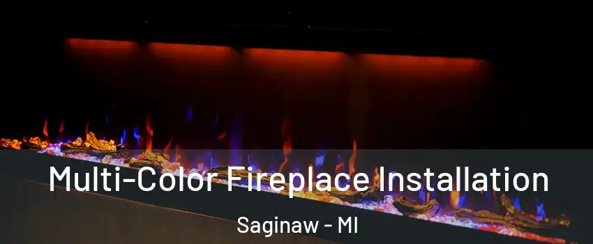  Multi-Color Fireplace Installation Saginaw - MI