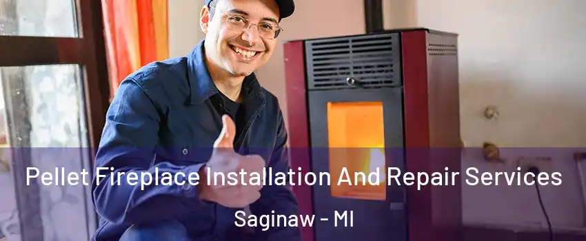  Pellet Fireplace Installation And Repair Services Saginaw - MI