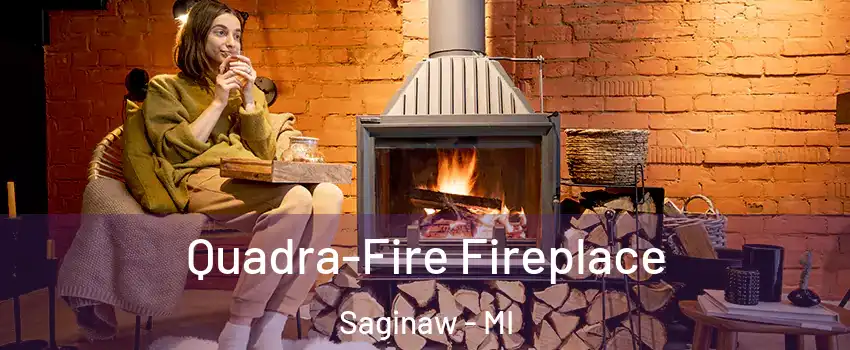  Quadra-Fire Fireplace Saginaw - MI