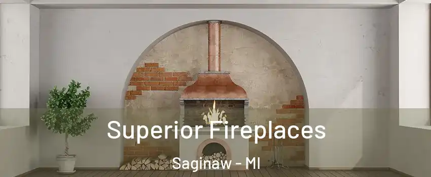  Superior Fireplaces Saginaw - MI