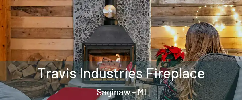  Travis Industries Fireplace Saginaw - MI