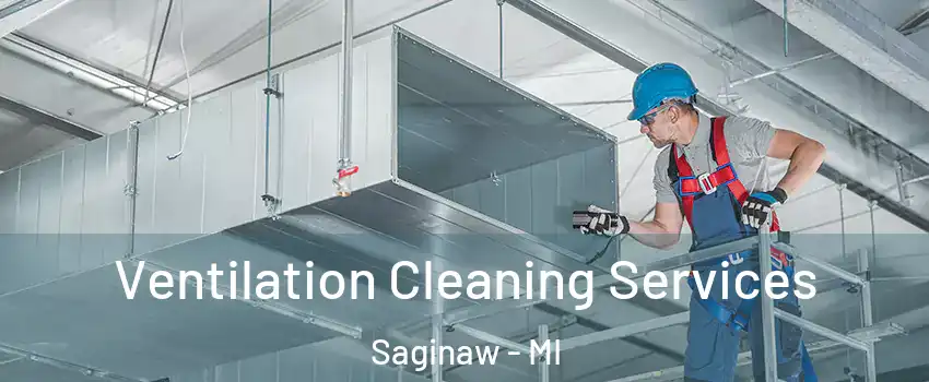  Ventilation Cleaning Services Saginaw - MI