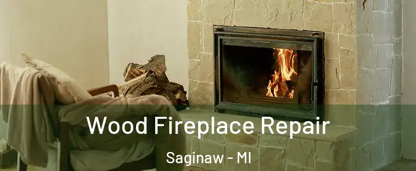  Wood Fireplace Repair Saginaw - MI